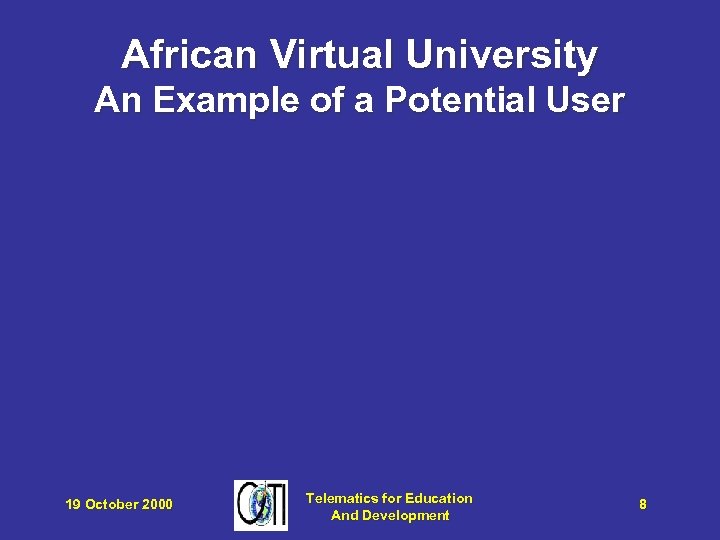 African Virtual University An Example of a Potential User 19 October 2000 Telematics for