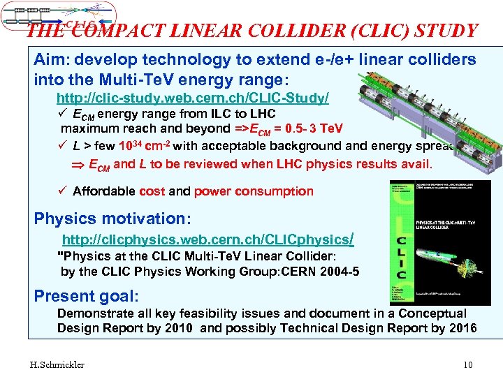 THE COMPACT LINEAR COLLIDER (CLIC) STUDY Aim: develop technology to extend e-/e+ linear colliders