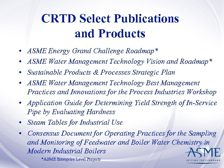 CRTD Select Publications and Products • • ASME Energy Grand Challenge Roadmap* ASME Water