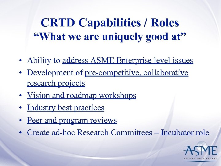 CRTD Capabilities / Roles “What we are uniquely good at” • Ability to address