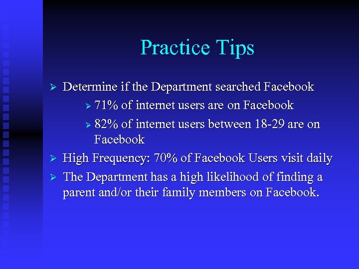 Practice Tips Ø Ø Ø Determine if the Department searched Facebook Ø 71% of