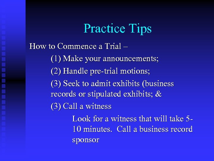Practice Tips How to Commence a Trial – (1) Make your announcements; (2) Handle
