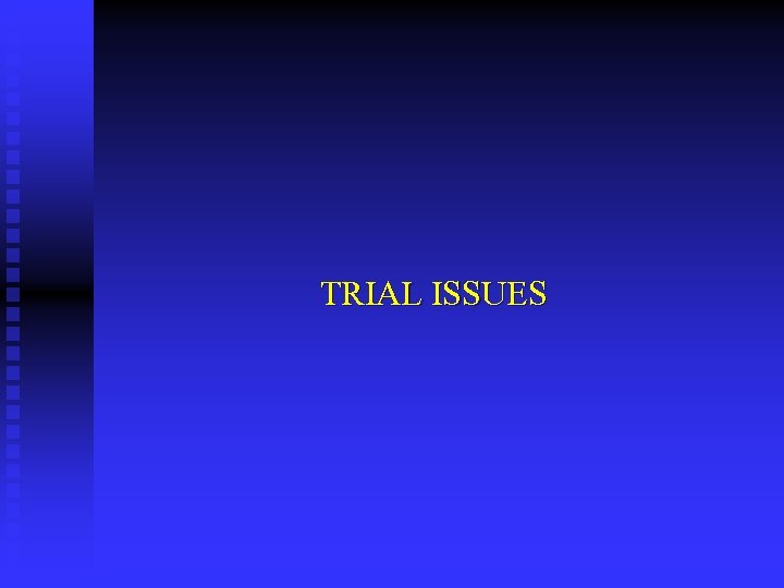 TRIAL ISSUES 