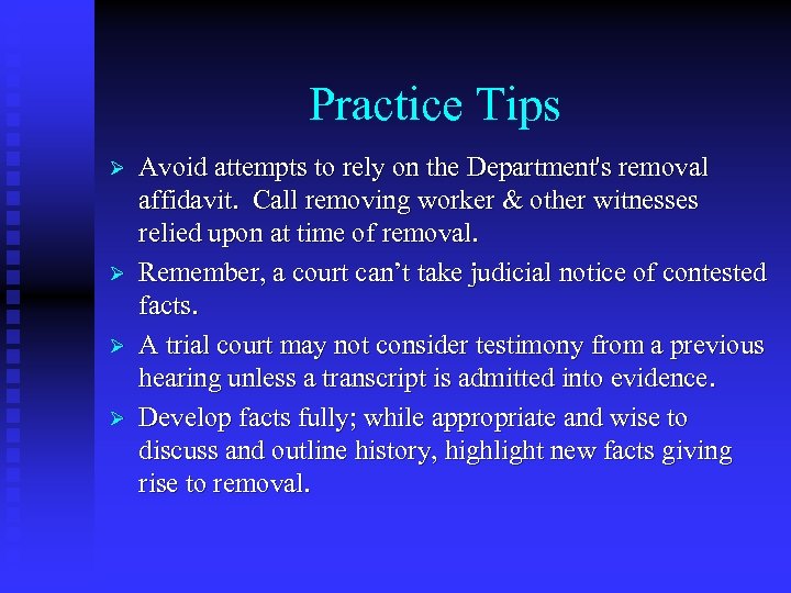 Practice Tips Ø Ø Avoid attempts to rely on the Department's removal affidavit. Call