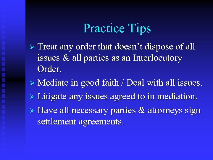 Practice Tips Ø Treat any order that doesn’t dispose of all issues & all