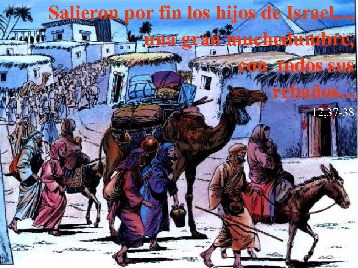 Salieron por fin los hijos de Israel, . . . una gran muchedumbre, con