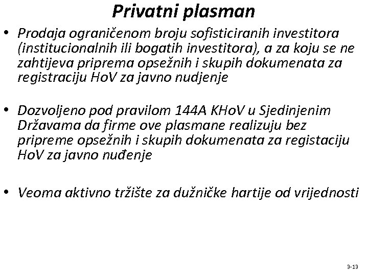Privatni plasman • Prodaja ograničenom broju sofisticiranih investitora (institucionalnih ili bogatih investitora), a za
