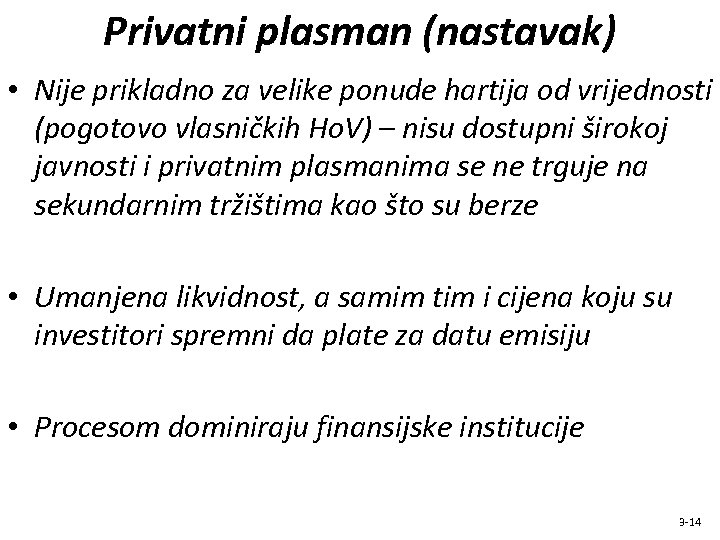 Privatni plasman (nastavak) • Nije prikladno za velike ponude hartija od vrijednosti (pogotovo vlasničkih