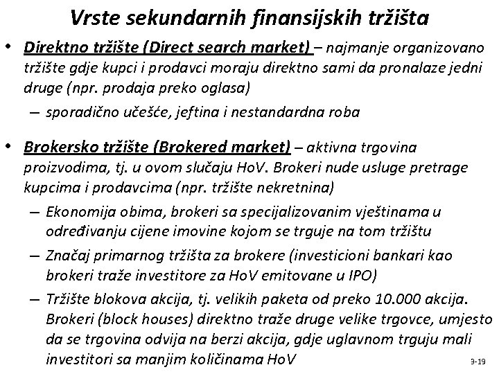 Vrste sekundarnih finansijskih tržišta • Direktno tržište (Direct search market) – najmanje organizovano tržište