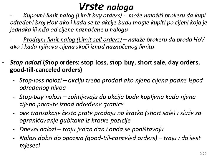 Vrste naloga Kupovni-limit nalog (Limit buy orders) - može naložiti brokeru da kupi određeni