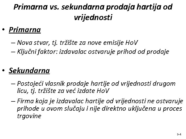 Primarna vs. sekundarna prodaja hartija od vrijednosti • Primarna – Nova stvar, tj. tržište
