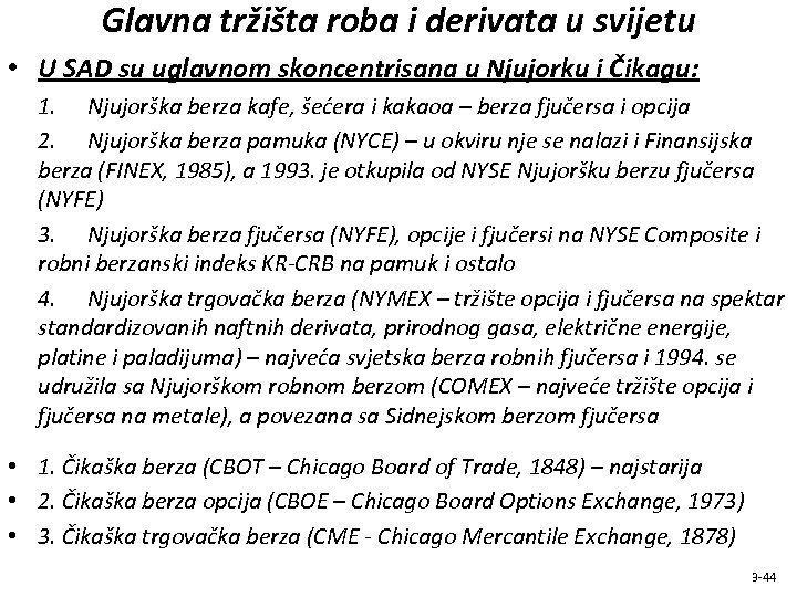 Glavna tržišta roba i derivata u svijetu • U SAD su uglavnom skoncentrisana u