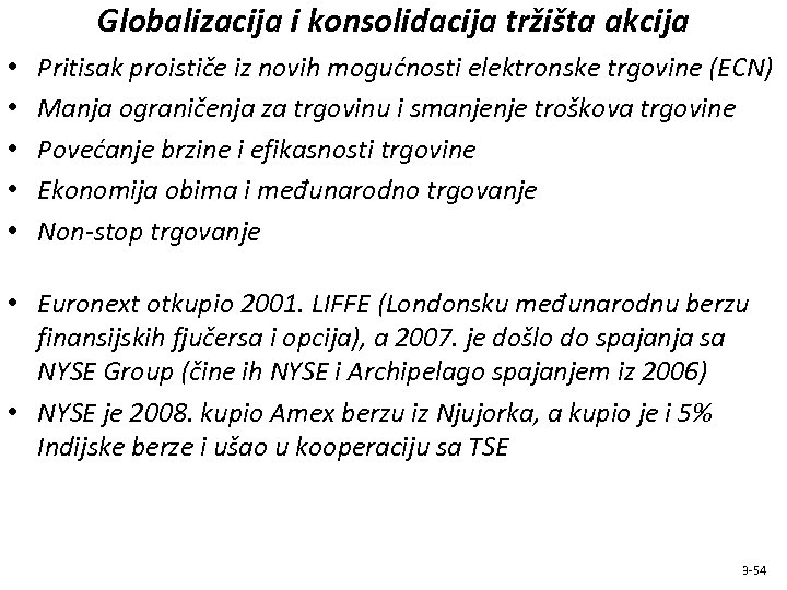 Globalizacija i konsolidacija tržišta akcija • • • Pritisak proističe iz novih mogućnosti elektronske