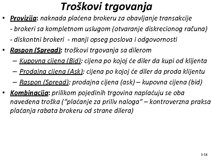 Troškovi trgovanja • Provizija: naknada plaćena brokeru za obavljanje transakcije - brokeri sa kompletnom