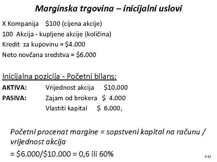 Marginska trgovina – inicijalni uslovi X Kompanija $100 (cijena akcije) 100 Akcija - kupljene