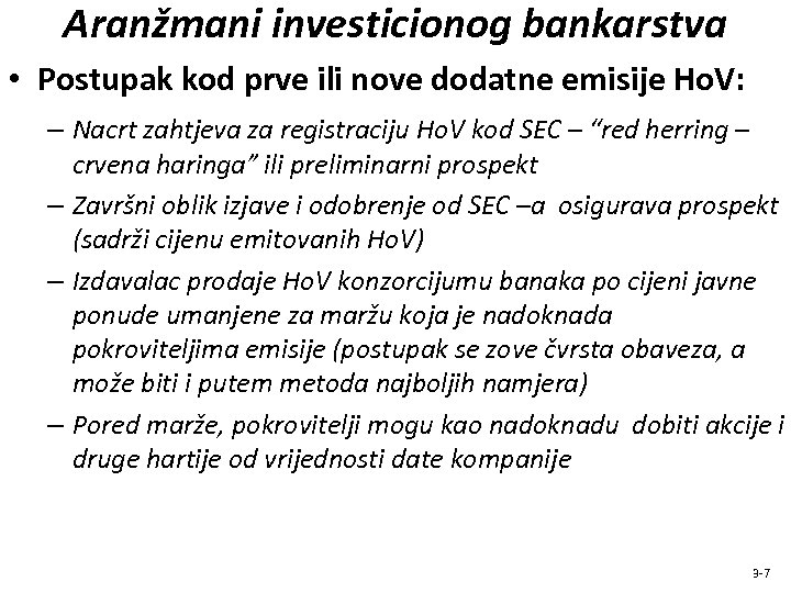 Aranžmani investicionog bankarstva • Postupak kod prve ili nove dodatne emisije Ho. V: –