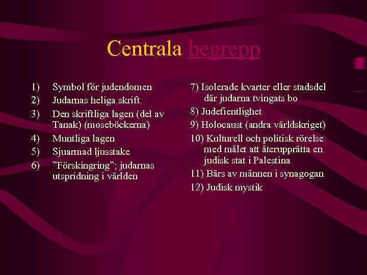 Centrala begrepp 1) 2) 3) 4) 5) 6) Symbol för judendomen Judarnas heliga skrift