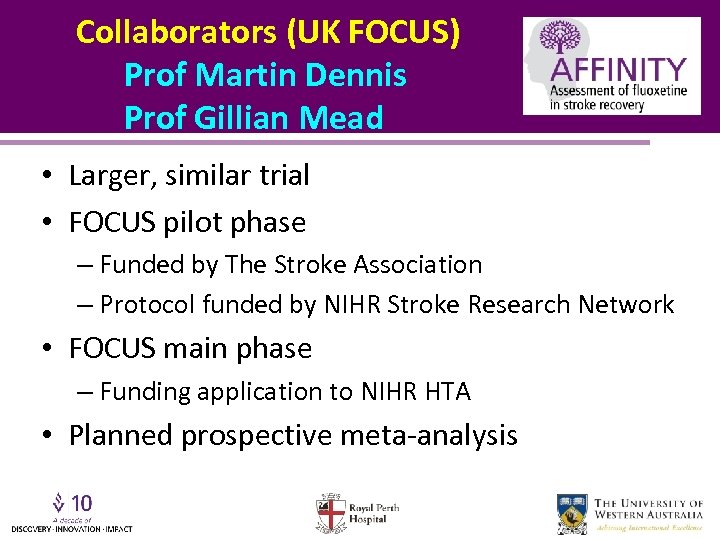 Collaborators (UK FOCUS) Prof Martin Dennis Prof Gillian Mead • Larger, similar trial •