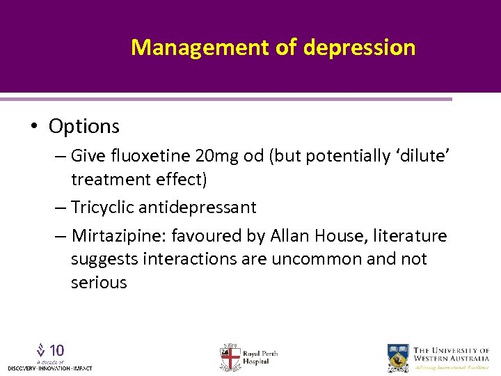 Management of depression • Options – Give fluoxetine 20 mg od (but potentially ‘dilute’