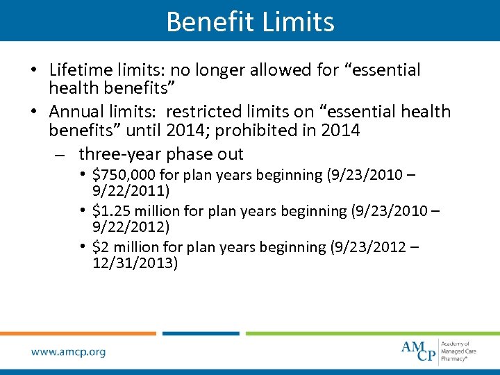 Benefit Limits • Lifetime limits: no longer allowed for “essential health benefits” • Annual