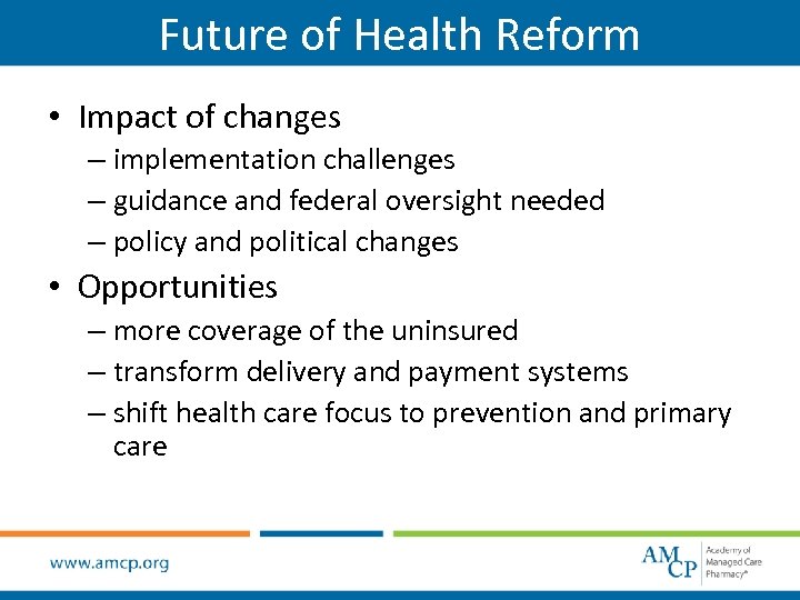 Future of Health Reform • Impact of changes – implementation challenges – guidance and