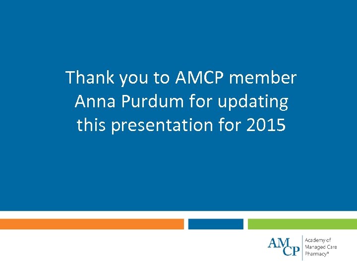 Thank you to AMCP member Anna Purdum for updating this presentation for 2015 