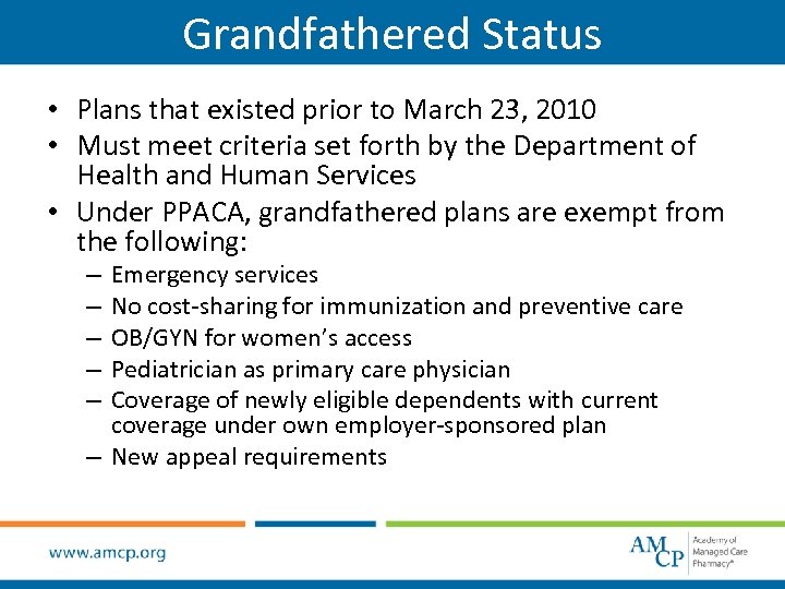 Grandfathered Status • Plans that existed prior to March 23, 2010 • Must meet