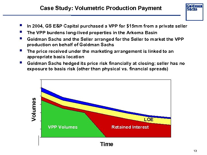 Case Study: Volumetric Production Payment § § In 2004, GS E&P Capital purchased a