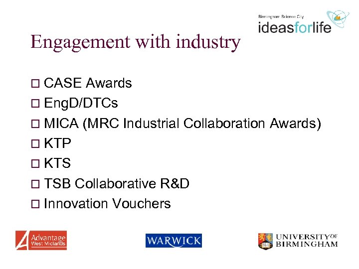 Engagement with industry o CASE Awards o Eng. D/DTCs o MICA (MRC Industrial Collaboration