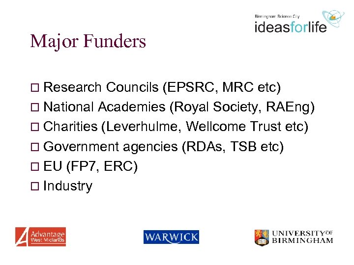 Major Funders o Research Councils (EPSRC, MRC etc) o National Academies (Royal Society, RAEng)