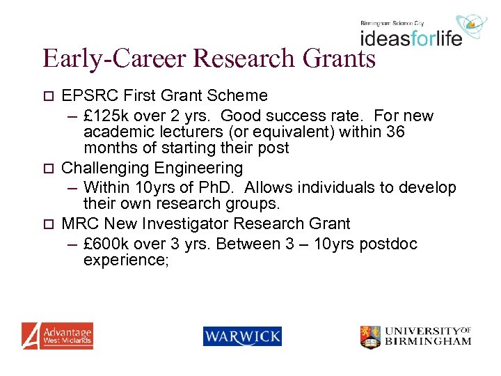 Early-Career Research Grants EPSRC First Grant Scheme – £ 125 k over 2 yrs.