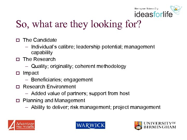 So, what are they looking for? o o o The Candidate – Individual’s calibre;