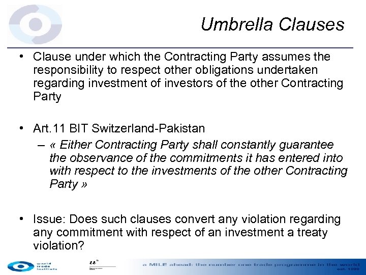 Umbrella Clauses • Clause under which the Contracting Party assumes the responsibility to respect
