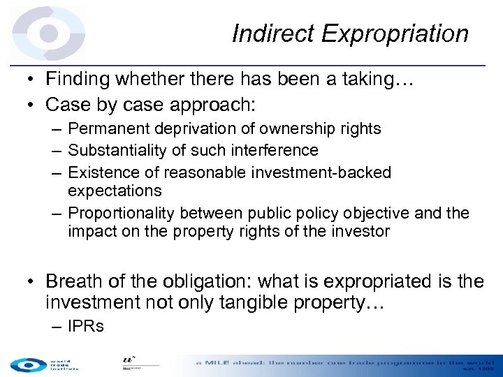 Indirect Expropriation • Finding whethere has been a taking… • Case by case approach: