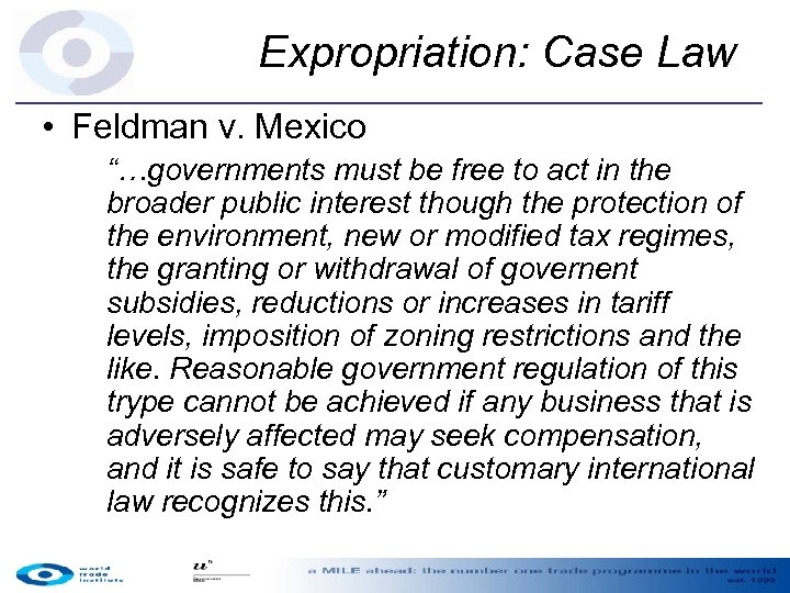 Expropriation: Case Law • Feldman v. Mexico “…governments must be free to act in