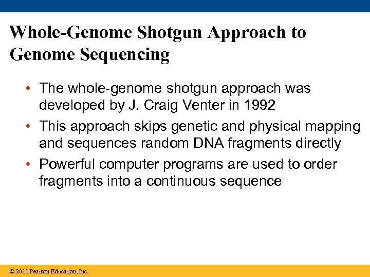 Whole-Genome Shotgun Approach to Genome Sequencing • The whole-genome shotgun approach was developed by