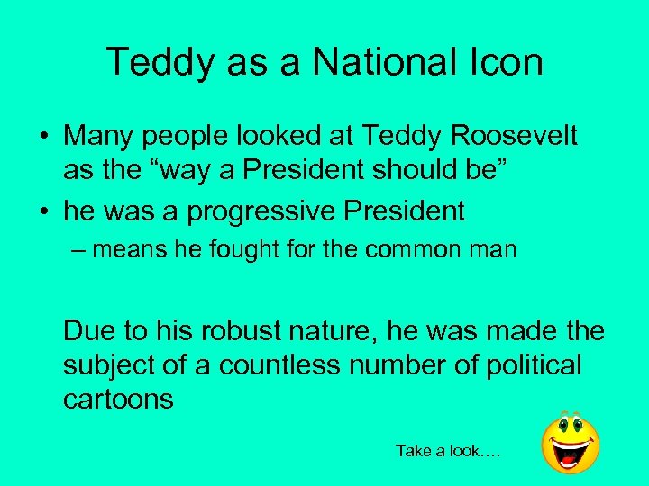 Teddy as a National Icon • Many people looked at Teddy Roosevelt as the