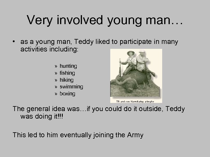 Very involved young man… • as a young man, Teddy liked to participate in