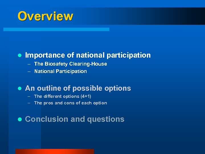 Overview l Importance of national participation – The Biosafety Clearing-House – National Participation l