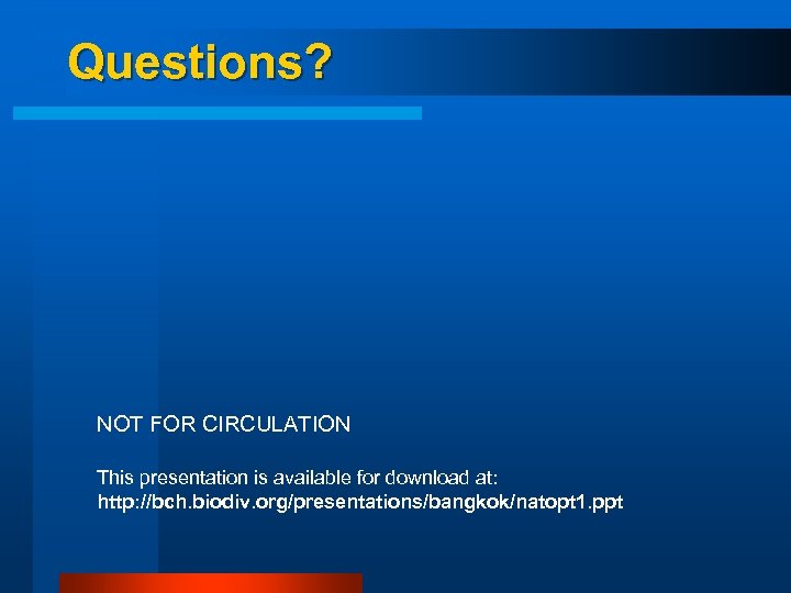 Questions? NOT FOR CIRCULATION This presentation is available for download at: http: //bch. biodiv.