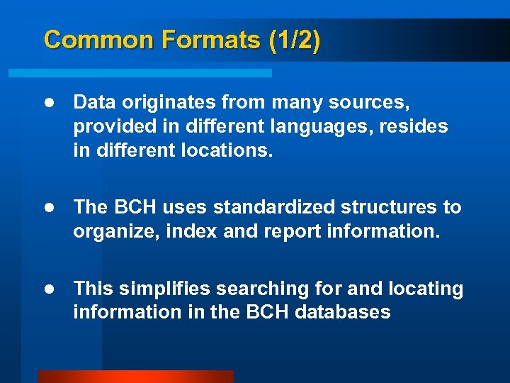 Common Formats (1/2) l Data originates from many sources, provided in different languages, resides