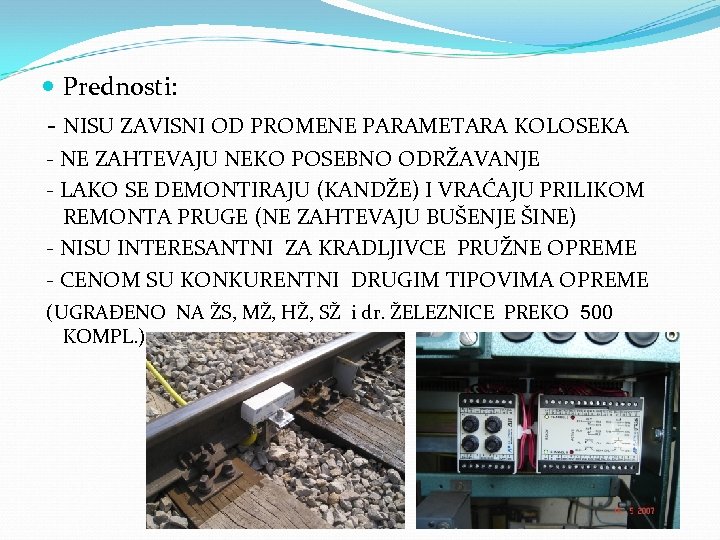  Prednosti: - NISU ZAVISNI OD PROMENE PARAMETARA KOLOSEKA - NE ZAHTEVAJU NEKO POSEBNO