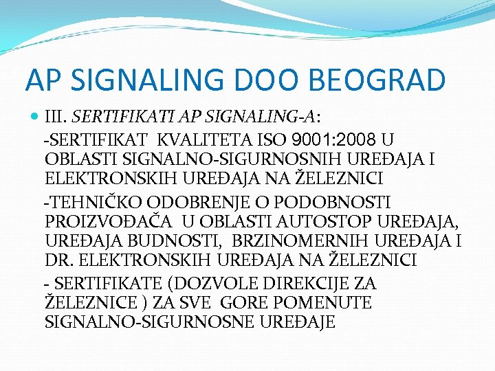 AP SIGNALING DOO BEOGRAD III. SERTIFIKATI AP SIGNALING-A: -SERTIFIKAT KVALITETA ISO 9001: 2008 U