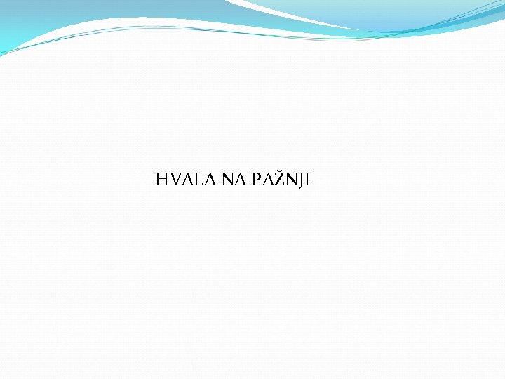 HVALA NA PAŽNJI 