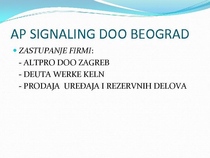 AP SIGNALING DOO BEOGRAD ZASTUPANJE FIRMI: - ALTPRO DOO ZAGREB - DEUTA WERKE KELN