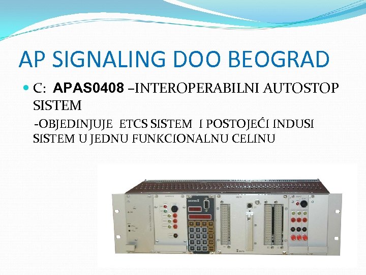 AP SIGNALING DOO BEOGRAD C: APAS 0408 –INTEROPERABILNI AUTOSTOP SISTEM -OBJEDINJUJE ETCS SISTEM I