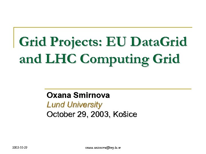 Grid Projects: EU Data. Grid and LHC Computing Grid Oxana Smirnova Lund University October