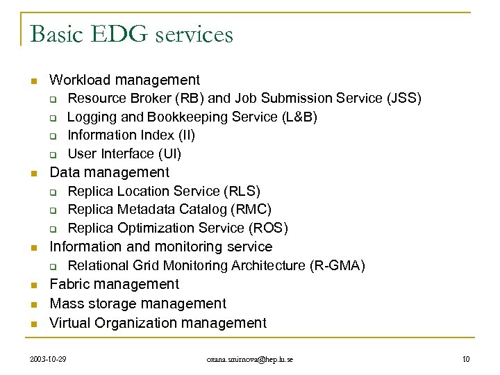 Basic EDG services n n n Workload management q Resource Broker (RB) and Job