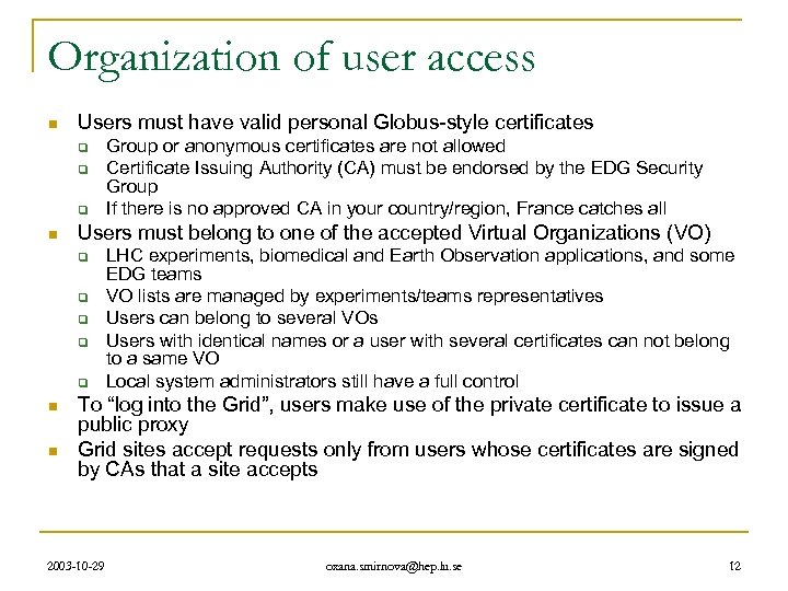 Organization of user access n Users must have valid personal Globus-style certificates q q