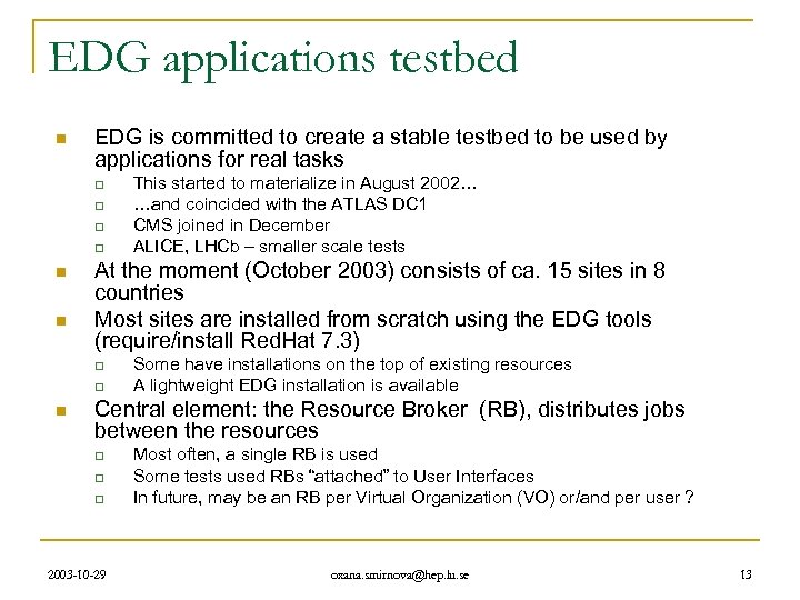 EDG applications testbed n EDG is committed to create a stable testbed to be